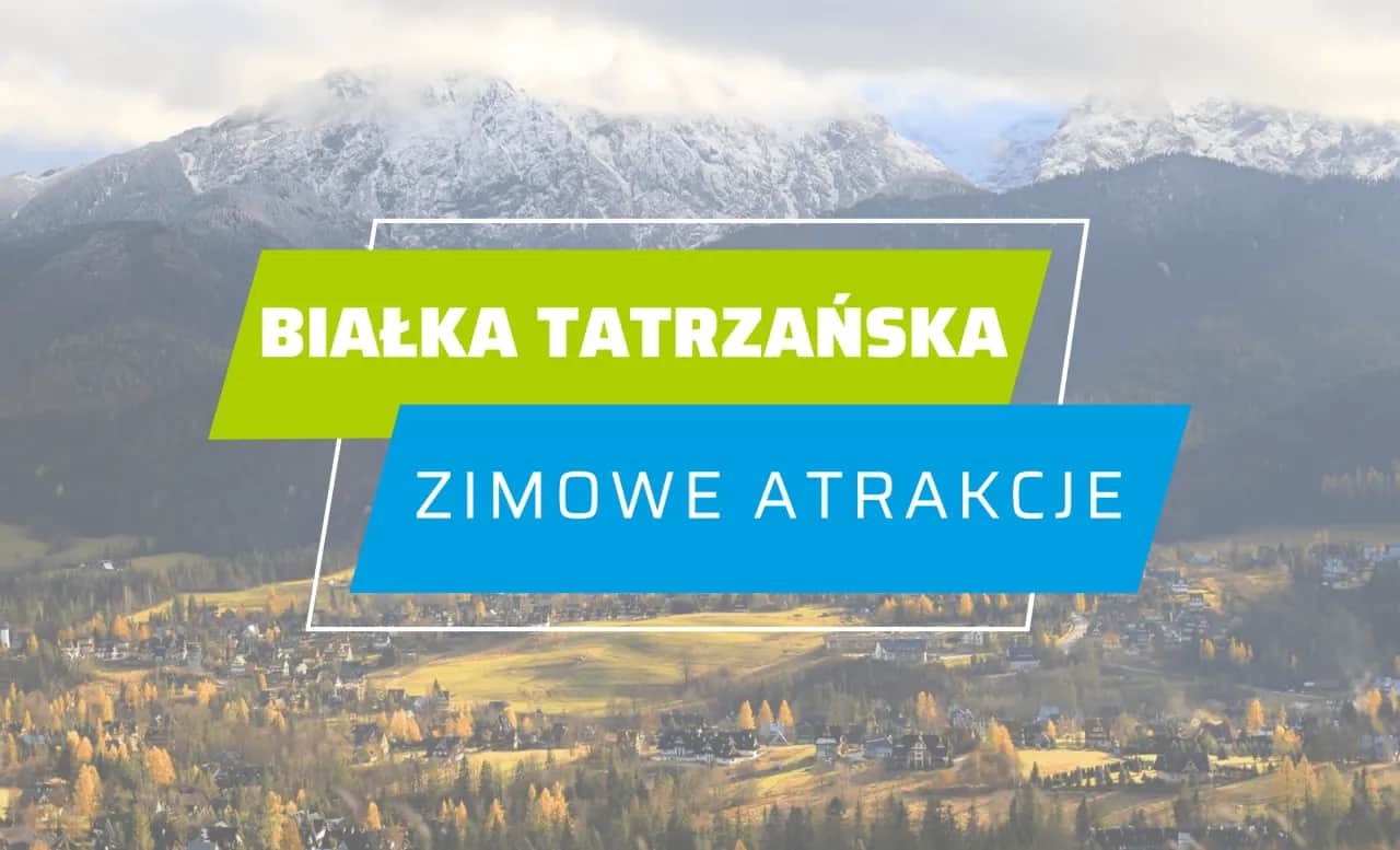 Białka Tatrzańska: Trasy, skipass, atrakcje Twój przewodnik 2024
